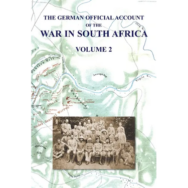 The German Official Account of the the War in South Africa: Volume 2