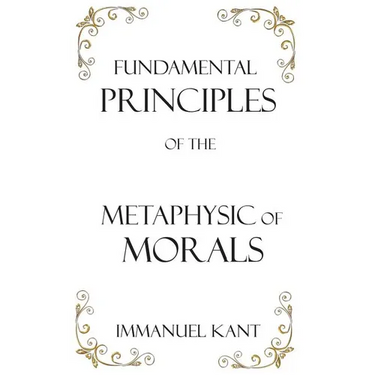 Fundamental Principles of the Metaphysic of Morals