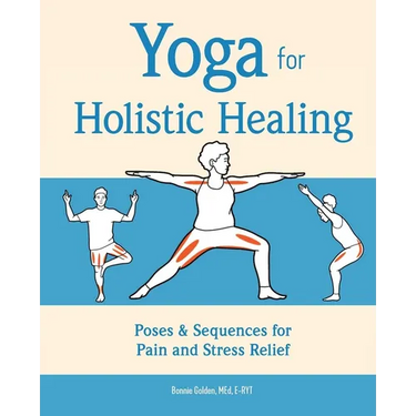 Yoga for Holistic Healing: Poses & Sequences for Pain and Stress Relief
