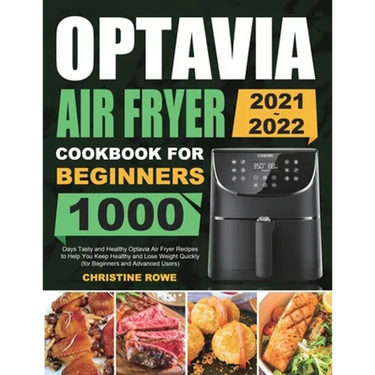 Optavia Air Fryer Cookbook for Beginners 2021-2022: 1000 Days Tasty and Healthy Optavia Air Fryer Recipes to Help You Keep Healthy and Lose Weight Qui