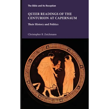Queer Readings of the Centurion at Capernaum: Their History and Politics