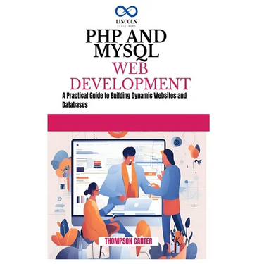 PHP and MySQL Web Development: A Practical Guide to Building Dynamic Websites and Databases