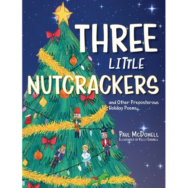 Three Little Nutcrackers: and Other Preposterous Holiday Poems