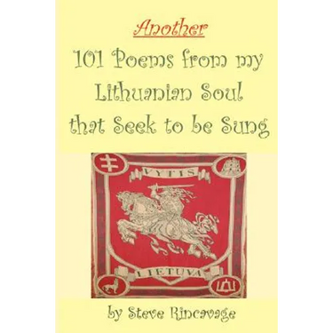 Another 101 Poems from my Lithuanian Soul that Seek to be Sung