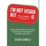 I'm Not Vegan But My Cousin Is: Rhymes, Raps and Other Good Stuff About Respecting and Protecting Animals, Our Health and Our Planet