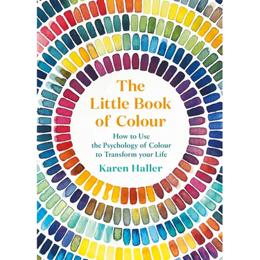The Little Book of Colour: How to Use the Psychology of Colour to Transform Your Life
