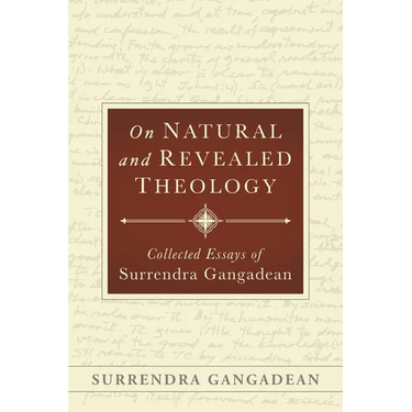 On Natural and Revealed Theology: Collected Essays of Surrendra Gangadean
