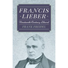 Francis Lieber: Nineteenth Century Liberal