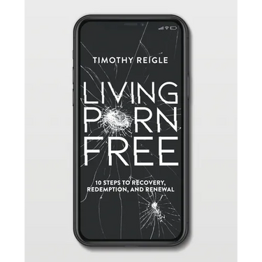 Living Porn Free: 10 Steps to Recovery, Redemption, and Renewal