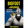 Bigfoot in Wisconsin: Mysterious Encounters