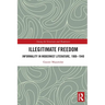 Illegitimate Freedom: Informality in Modernist Literature, 1900-1940