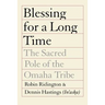Blessing for a Long Time: The Sacred Pole of the Omaha Tribe
