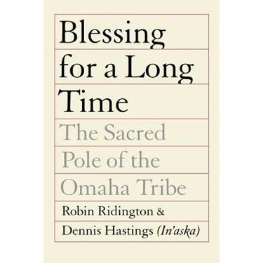 Blessing for a Long Time: The Sacred Pole of the Omaha Tribe