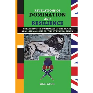 Revelations of Dominance and Resilience: Unearthing the Buried Past of The Akpini, Akan, Germans and British at Kpando, Ghana