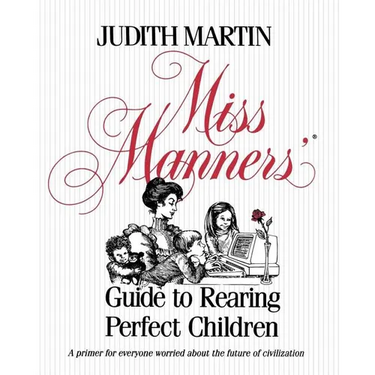 Miss Manners' Guide to Rearing Perfect Children