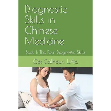 Diagnostic Skills in Chinese Medicine: Book 1: The Four Diagnostic Skills