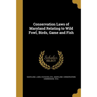 Conservation Laws of Maryland Relating to Wild Fowl, Birds, Game and Fish