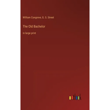 The Old Bachelor: in large print
