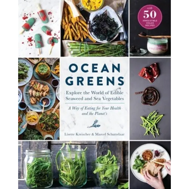 Ocean Greens: Explore the World of Edible Seaweed and Sea Vegetables: A Way of Eating for Your Health and the Planet's