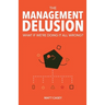 The Management Delusion: What if we're doing it all wrong?