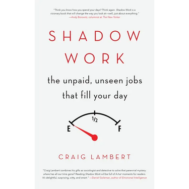 Shadow Work: The Unpaid, Unseen Jobs That Fill Your Day