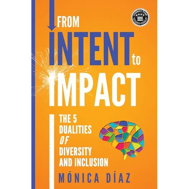 From INTENT to IMPACT: The 5 Dualities of Diversity and Inclusion