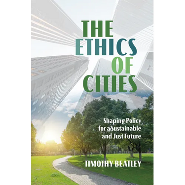 The Ethics of Cities: Shaping Policy for a Sustainable and Just Future