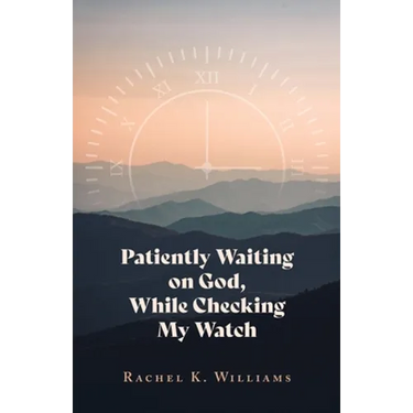 Patiently Waiting on God, While Checking My Watch