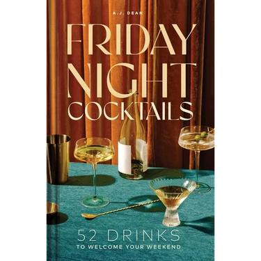 Friday Night Cocktails: 52 Drinks to Welcome Your Weekend