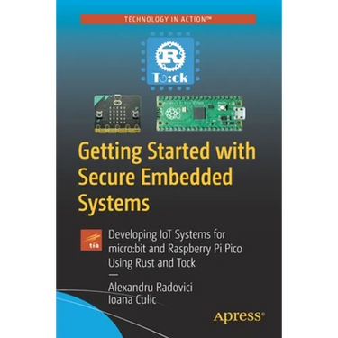 Getting Started with Secure Embedded Systems: Developing Iot Systems for Micro: Bit and Raspberry Pi Pico Using Rust and Tock
