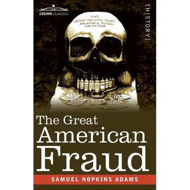The Great American Fraud: Articles on the Nostrum Evil and Quackery