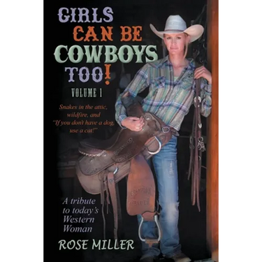 Girls Can Be Cowboys Too! Volume 1: Snakes in the attic, wildfire, and "If you don't have a dog, use a cat!"