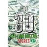The 30 Million Dollar Secret: Change Your Mindset and Become a Millionaire, How Did I Earn 30 Million Dollars in Less Than 24 Months Out of Nothing