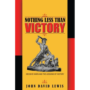 Nothing Less Than Victory: Decisive Wars and the Lessons of History