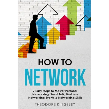 How to Network: 7 Easy Steps to Master Personal Networking, Small Talk, Business Networking Events & Networking Skills