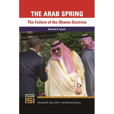 The Arab Spring: The Failure of the Obama Doctrine