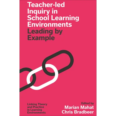 Teacher-Led Inquiry in School Learning Environments: Leading by Example