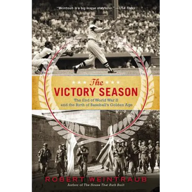 Victory Season: The End of World War II and the Birth of Baseball's Golden Age