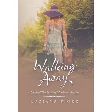 Walking Away: Unburied Truths of My Murderous Mother