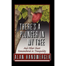 There's a Plunger in My Tree And Other Chaos Remembered in Tranquility