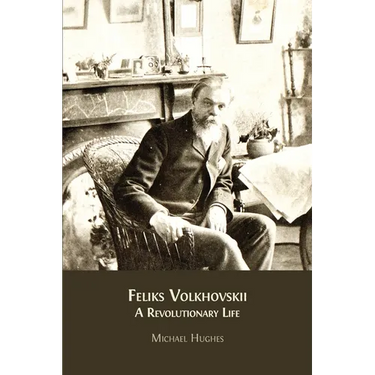 Feliks Volkhovskii: A Revolutionary Life