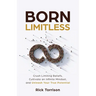 Born Limitless: Crush Limiting Beliefs, Cultivate an Infinite Mindset, and Unleash Your True Potential
