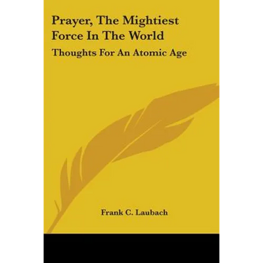 Prayer, The Mightiest Force In The World: Thoughts For An Atomic Age