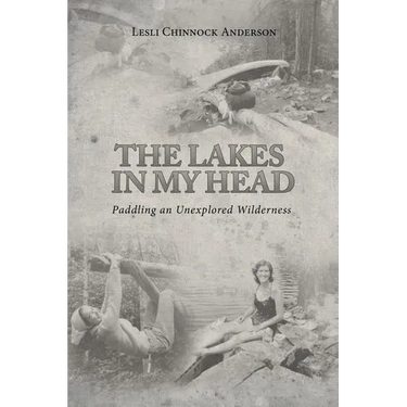 The Lakes in My Head: Paddling an Unexplored Wilderness