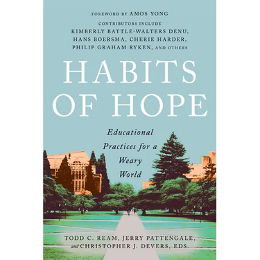 Habits of Hope: Educational Practices for a Weary World