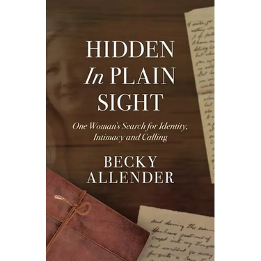 Hidden In Plain Sight: One Woman's Search for Identity, Intimacy and Calling