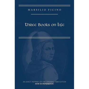 Marsilio Ficino, Three Books on Life: A Critical Edition and Translation: Volume 57