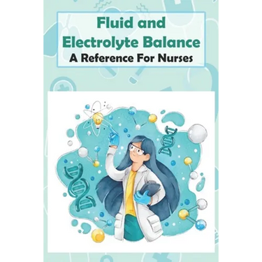 Fluid And Electrolyte Balance A Reference For Nurses: Rn Content Guide