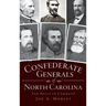 Confederate Generals of North Carolina: Tar Heels in Command