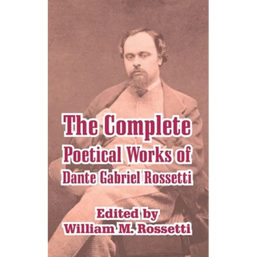 The Complete Poetical Works of Dante Gabriel Rossetti